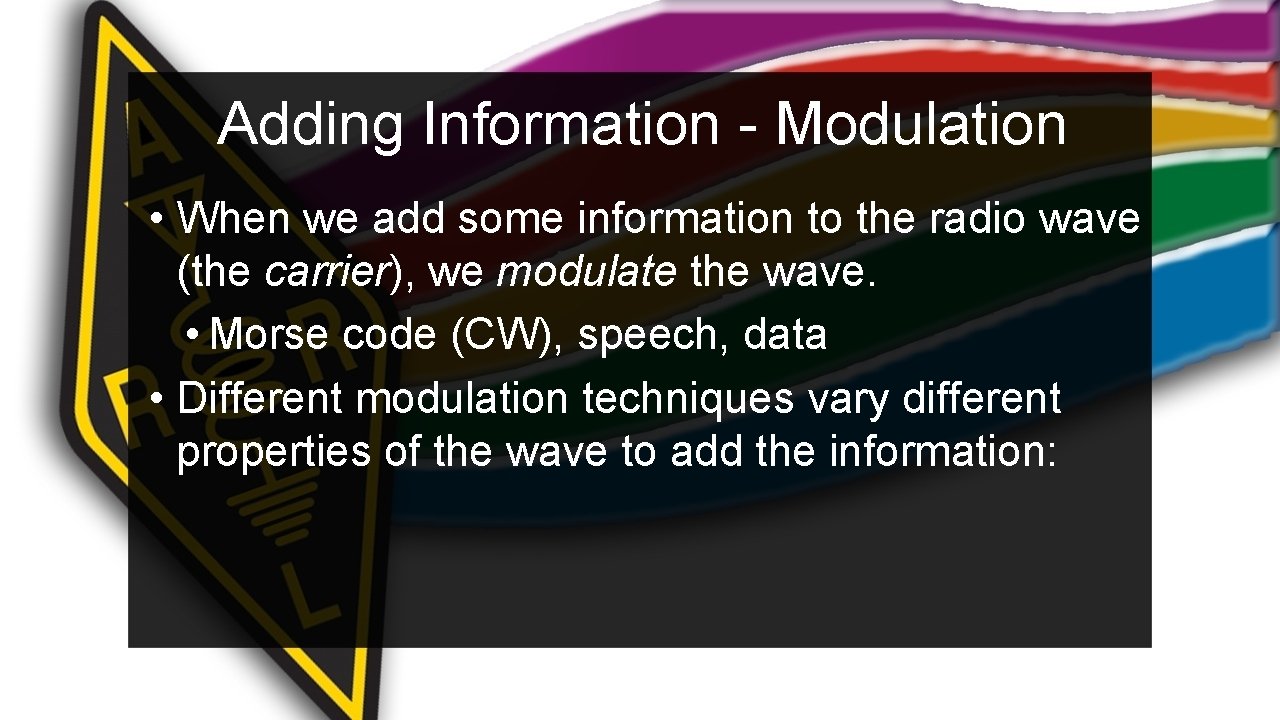 Adding Information - Modulation • When we add some information to the radio wave