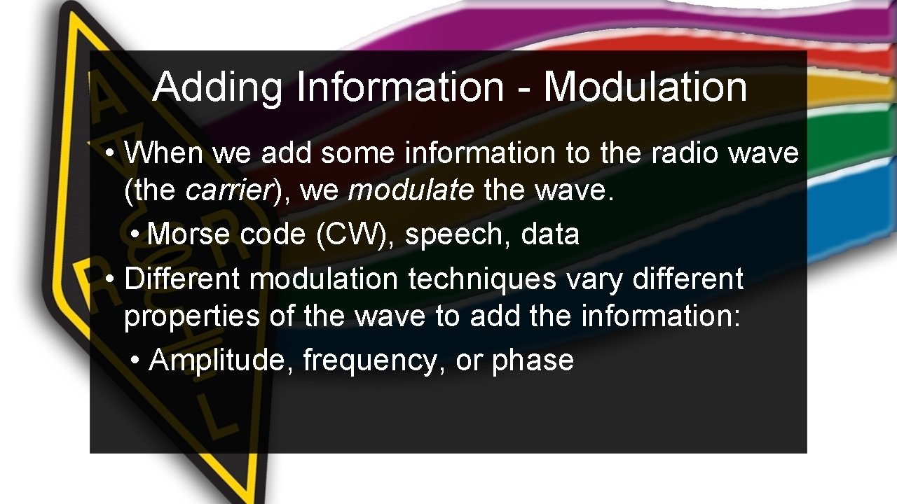 Adding Information - Modulation • When we add some information to the radio wave