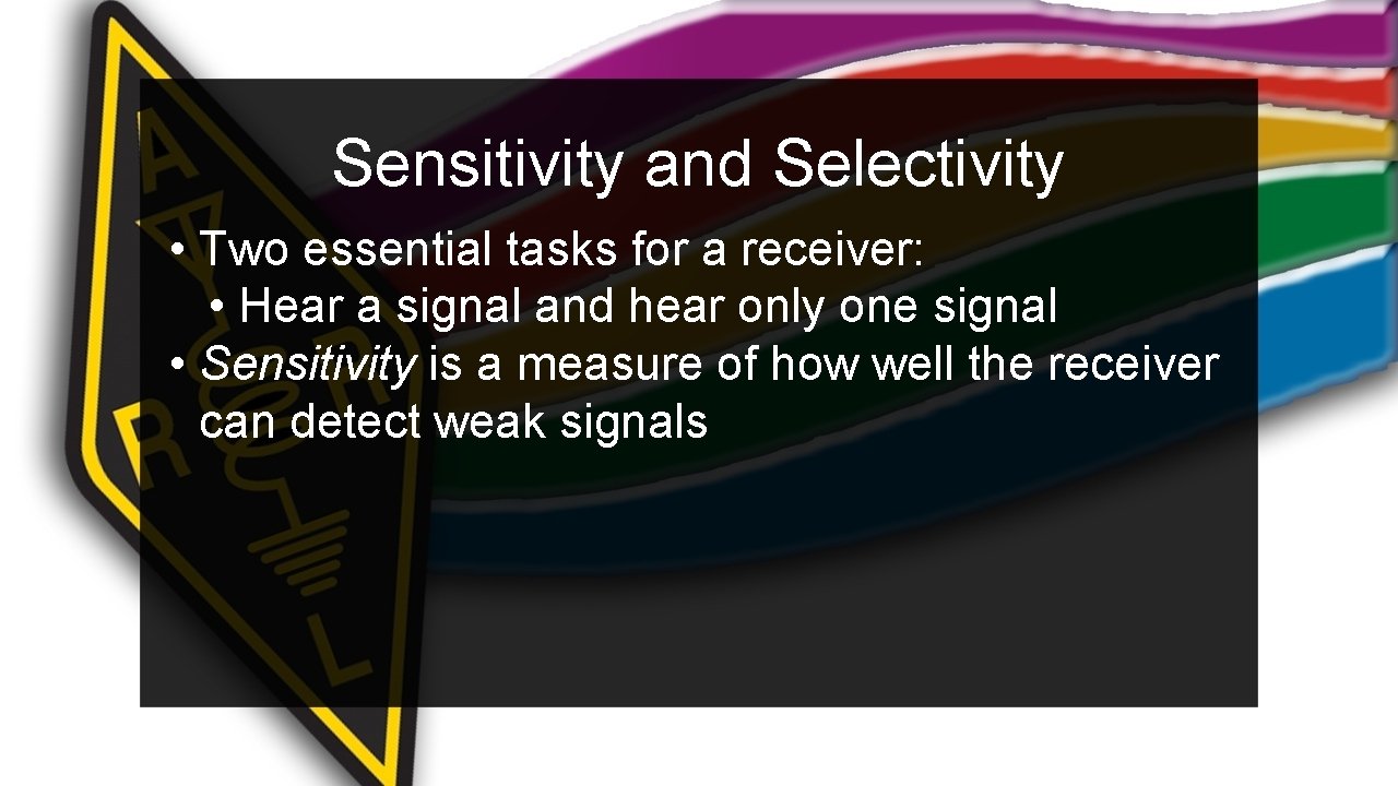 Sensitivity and Selectivity • Two essential tasks for a receiver: • Hear a signal