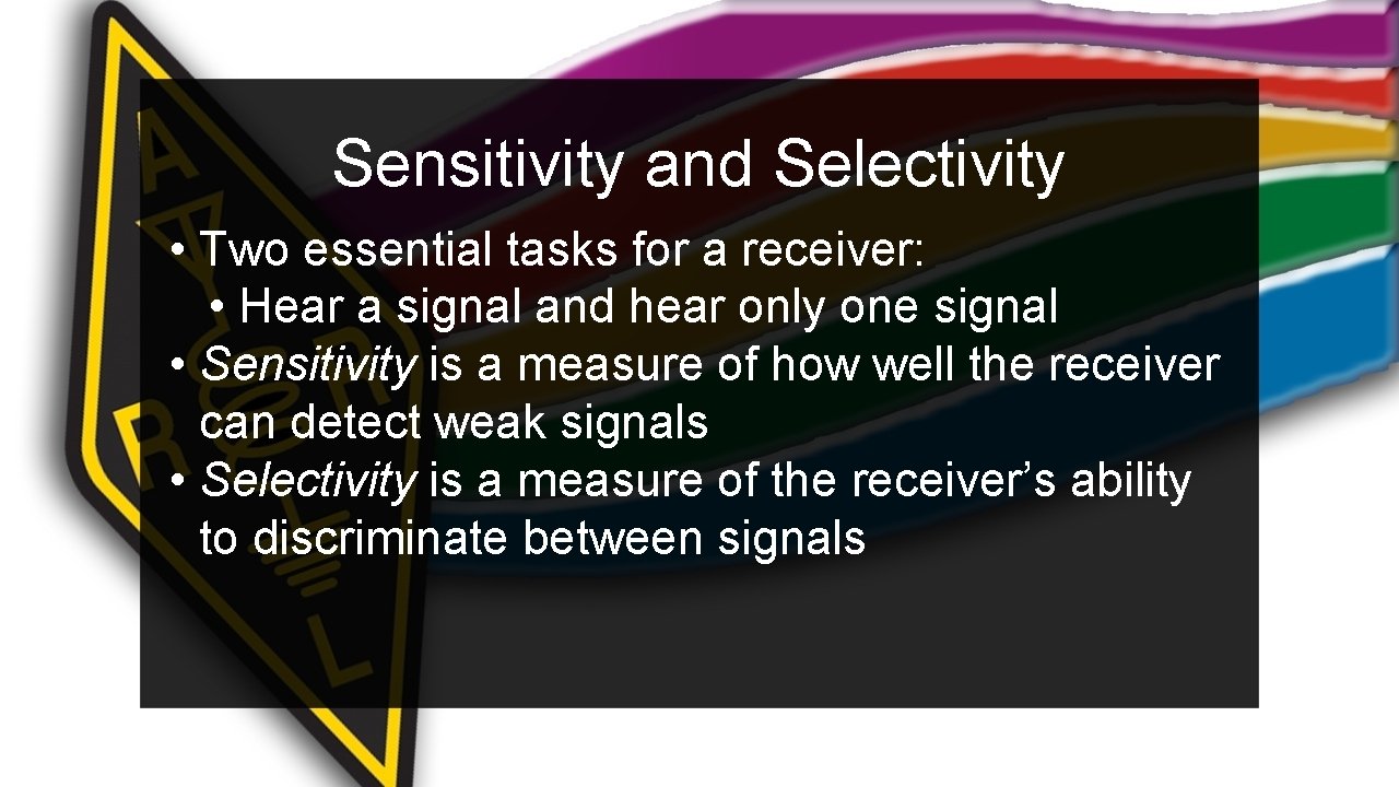 Sensitivity and Selectivity • Two essential tasks for a receiver: • Hear a signal