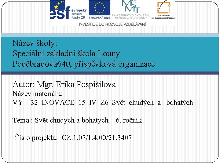 Název školy: Speciální základní škola, Louny Poděbradova 640, příspěvková organizace Autor: Mgr. Erika Pospíšilová