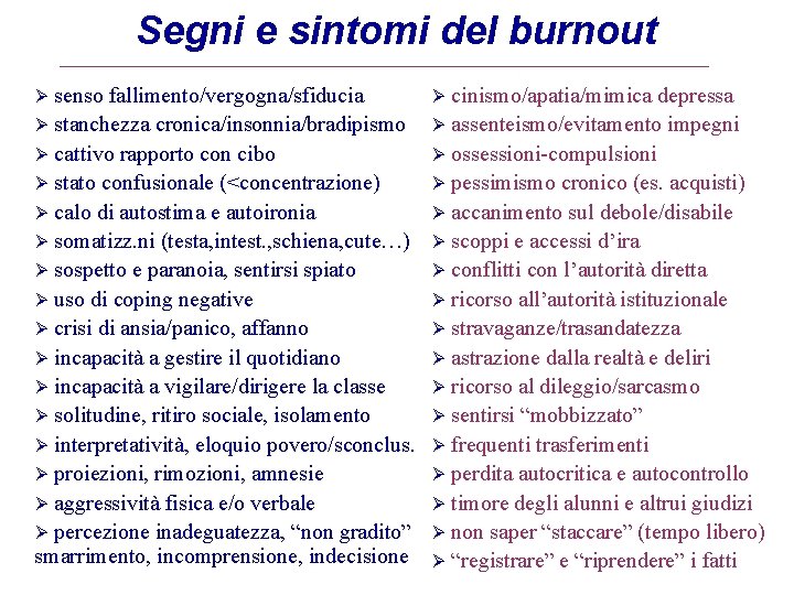 Segni e sintomi del burnout senso fallimento/vergogna/sfiducia Ø stanchezza cronica/insonnia/bradipismo Ø cattivo rapporto con