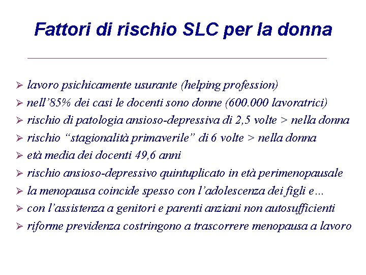 Fattori di rischio SLC per la donna lavoro psichicamente usurante (helping profession) Ø nell’