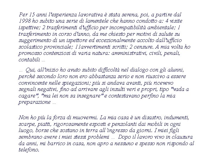 Per 15 anni l'esperienza lavorativa è stata serena, poi, a partire dal 1998 ho