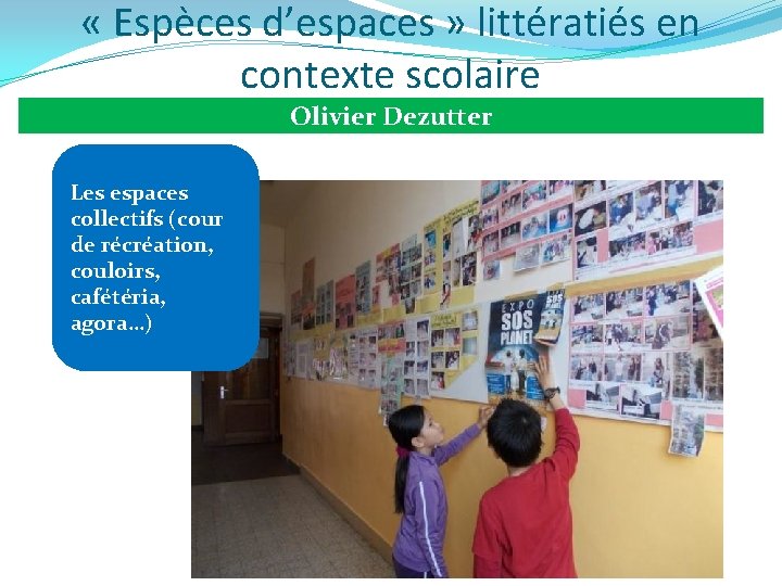 « Espèces d’espaces » littératiés en contexte scolaire Olivier Dezutter Les espaces collectifs