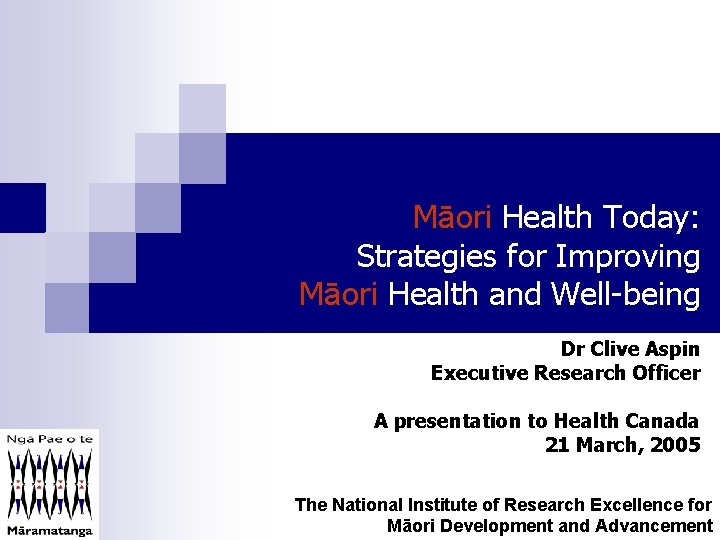 Māori Health Today: Strategies for Improving Māori Health and Well-being Dr Clive Aspin Executive