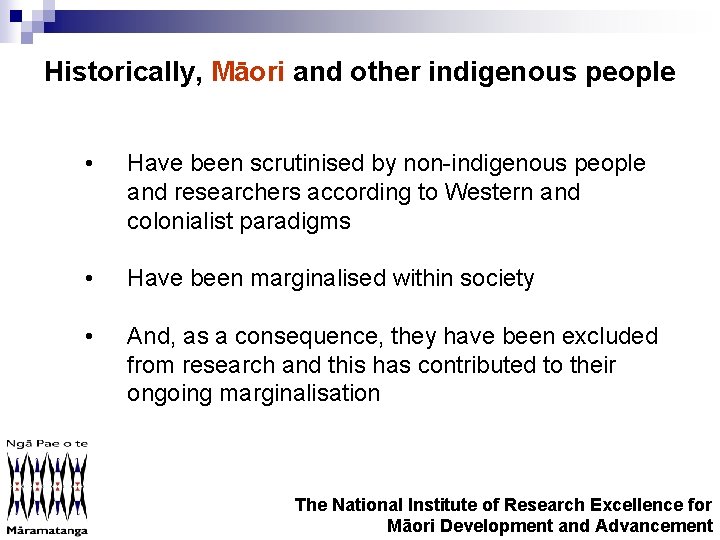 Historically, Māori and other indigenous people • Have been scrutinised by non-indigenous people and