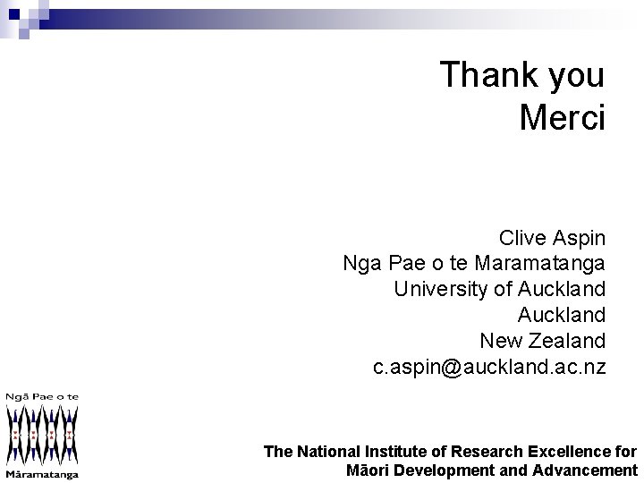 Thank you Merci Clive Aspin Nga Pae o te Maramatanga University of Auckland New