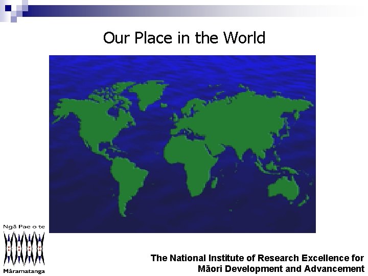 Our Place in the World The National Institute of Research Excellence for Māori Development