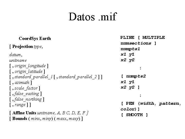 Datos. mif Coord. Sys Earth [ Projection type, datum, unitname [ , origin_longitude ]