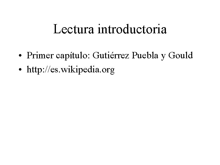 Lectura introductoria • Primer capítulo: Gutiérrez Puebla y Gould • http: //es. wikipedia. org