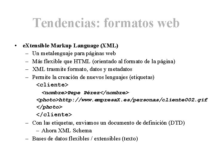 Tendencias: formatos web • e. Xtensible Markup Language (XML) – Un metalenguaje para páginas