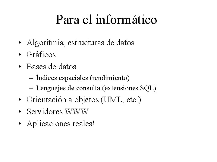 Para el informático • Algoritmia, estructuras de datos • Gráficos • Bases de datos