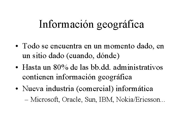 Información geográfica • Todo se encuentra en un momento dado, en un sitio dado