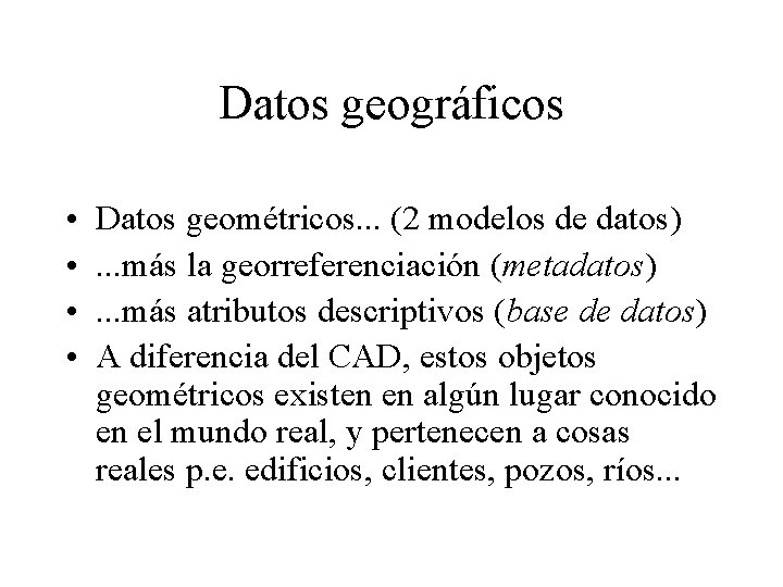 Datos geográficos • • Datos geométricos. . . (2 modelos de datos). . .