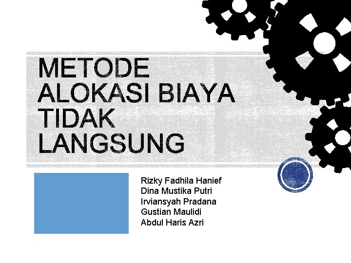 Rizky Fadhila Hanief Dina Mustika Putri Irviansyah Pradana Gustian Maulidi Abdul Haris Azri 
