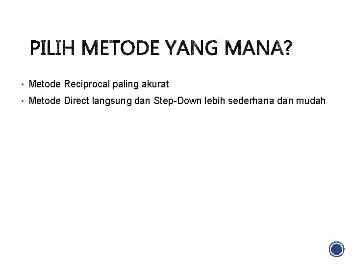  • Metode Reciprocal paling akurat • Metode Direct langsung dan Step-Down lebih sederhana