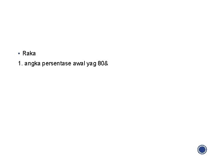 § Raka 1. angka persentase awal yag 80& 