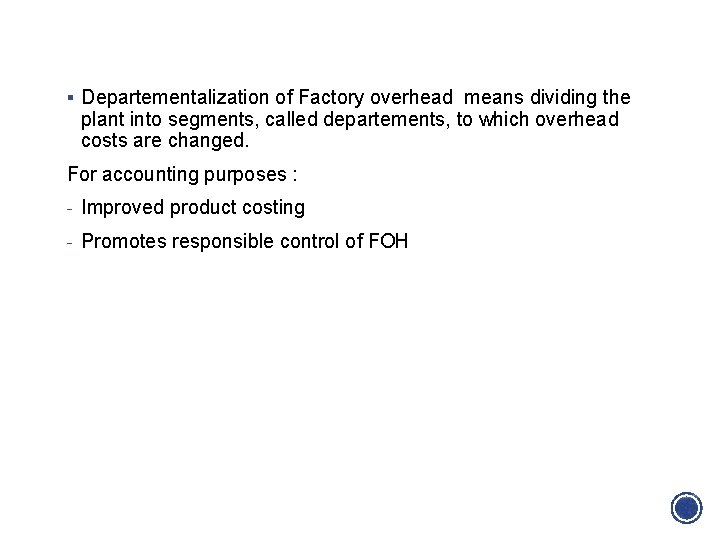 § Departementalization of Factory overhead means dividing the plant into segments, called departements, to