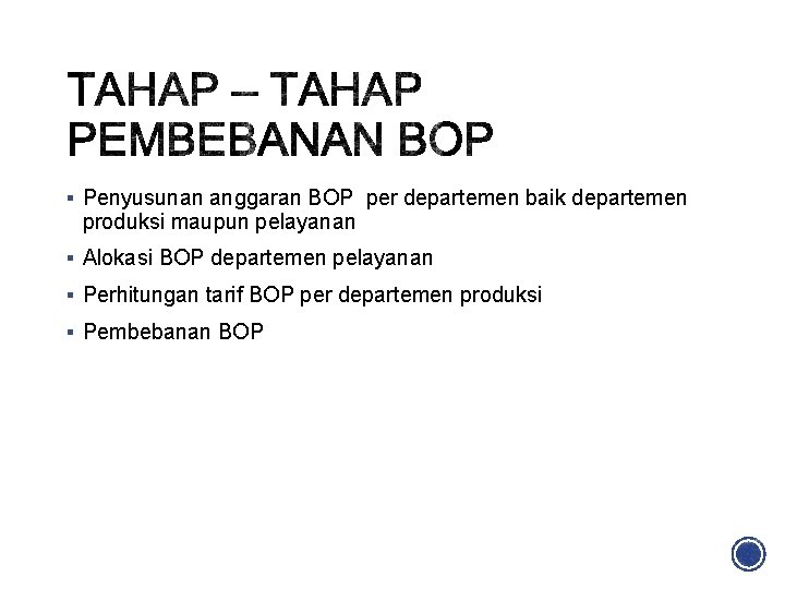§ Penyusunan anggaran BOP per departemen baik departemen produksi maupun pelayanan § Alokasi BOP