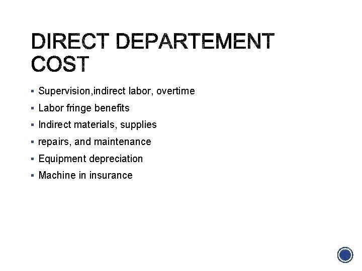 § Supervision, indirect labor, overtime § Labor fringe benefits § Indirect materials, supplies §