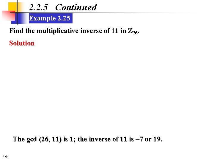 2. 2. 5 Continued Example 2. 25 Find the multiplicative inverse of 11 in