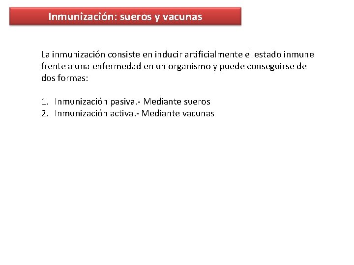 Inmunización: sueros y vacunas La inmunización consiste en inducir artificialmente el estado inmune frente Inmunización: sueros y vacunas La inmunización consiste en inducir artificialmente el estado inmune frente