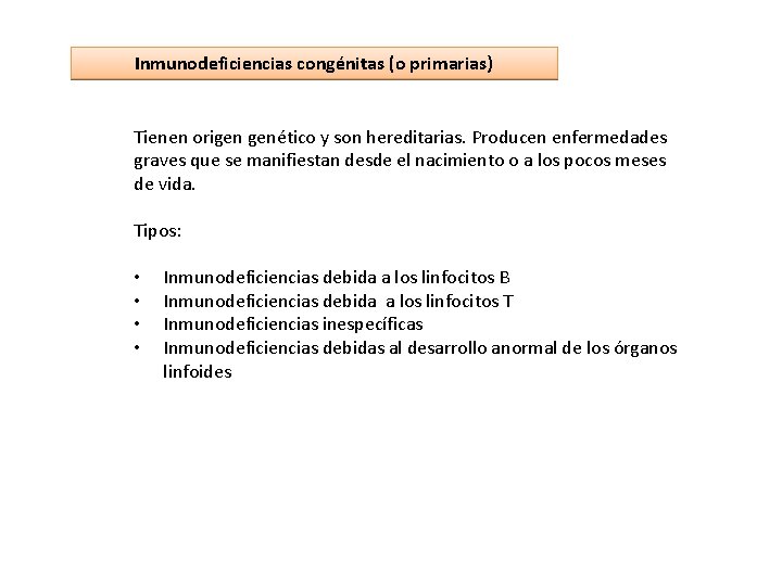 Inmunodeficiencias congénitas (o primarias) Tienen origen genético y son hereditarias. Producen enfermedades graves que Inmunodeficiencias congénitas (o primarias) Tienen origen genético y son hereditarias. Producen enfermedades graves que