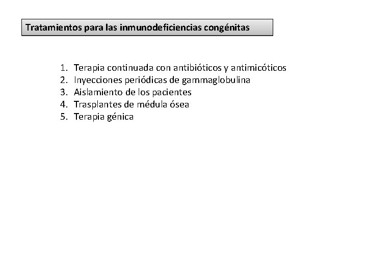 Tratamientos para las inmunodeficiencias congénitas 1. 2. 3. 4. 5. Terapia continuada con antibióticos Tratamientos para las inmunodeficiencias congénitas 1. 2. 3. 4. 5. Terapia continuada con antibióticos
