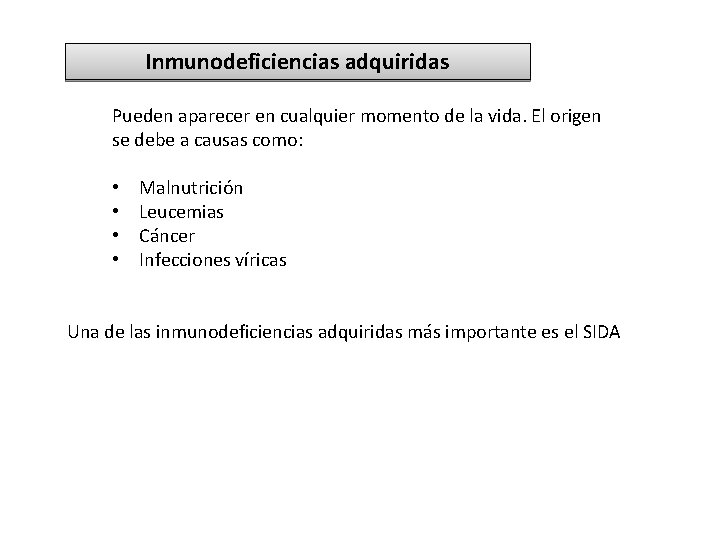 Inmunodeficiencias adquiridas Pueden aparecer en cualquier momento de la vida. El origen se debe Inmunodeficiencias adquiridas Pueden aparecer en cualquier momento de la vida. El origen se debe