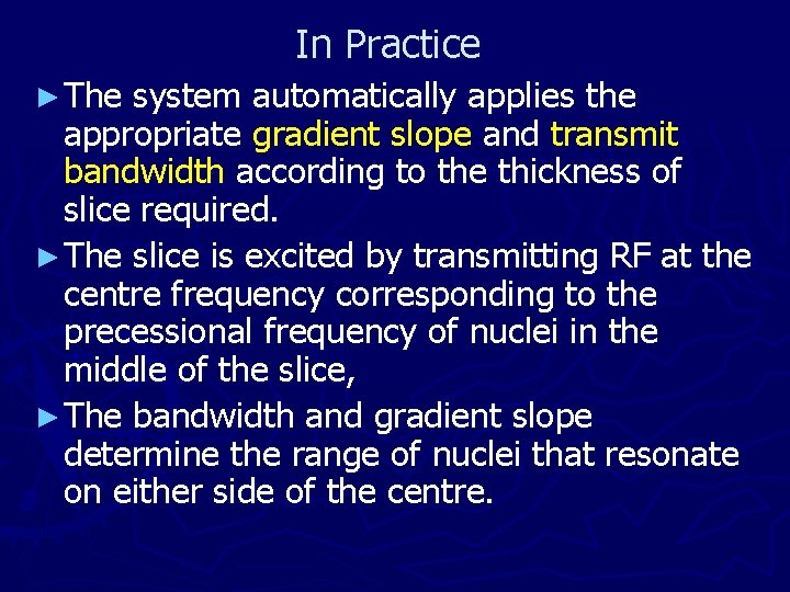 In Practice ► The system automatically applies the appropriate gradient slope and transmit bandwidth