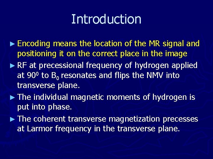 Introduction ► Encoding means the location of the MR signal and positioning it on