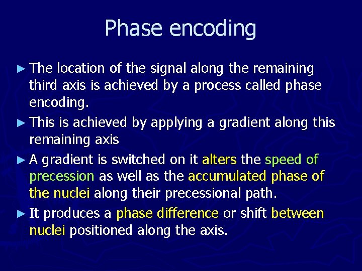 Phase encoding ► The location of the signal along the remaining third axis is