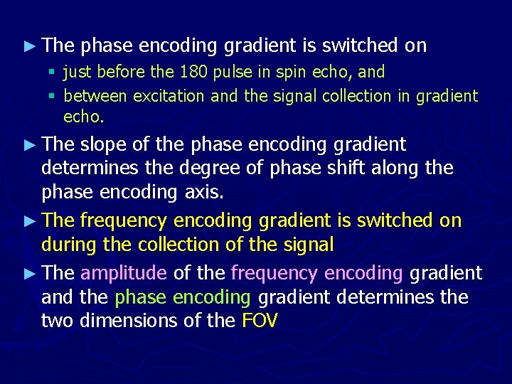 ► The phase encoding gradient is switched on § just before the 180 pulse