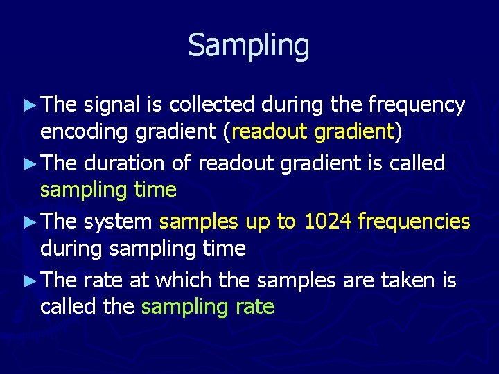 Sampling ► The signal is collected during the frequency encoding gradient (readout gradient) ►