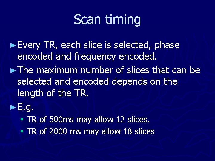 Scan timing ► Every TR, each slice is selected, phase encoded and frequency encoded.