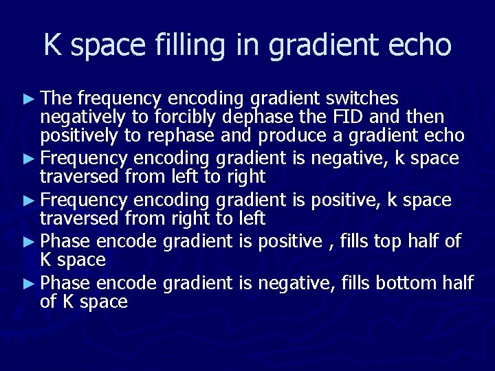 K space filling in gradient echo ► The frequency encoding gradient switches negatively to