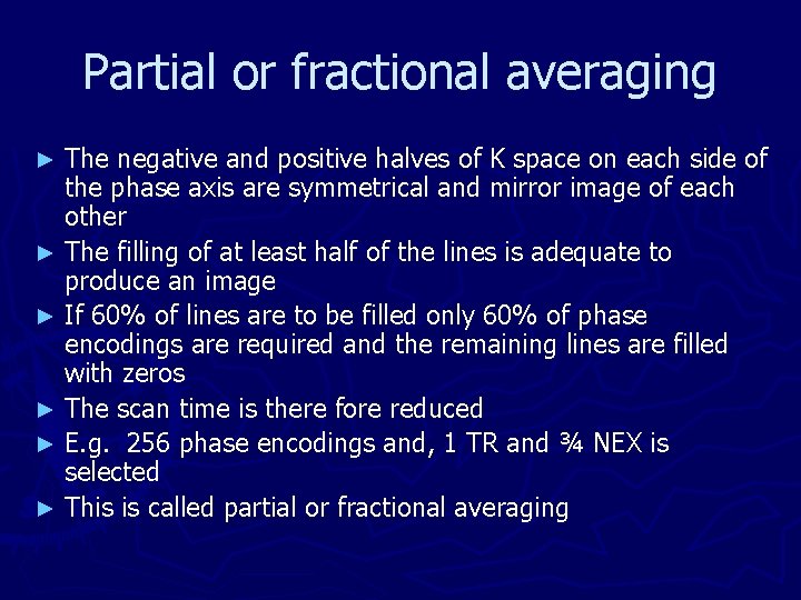 Partial or fractional averaging The negative and positive halves of K space on each