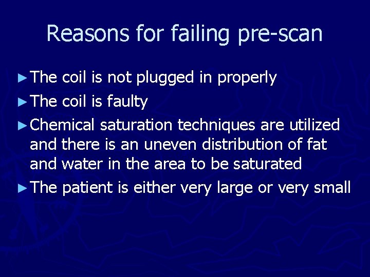 Reasons for failing pre-scan ► The coil is not plugged in properly ► The