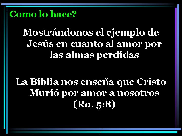 Como lo hace? Mostrándonos el ejemplo de Jesús en cuanto al amor por las