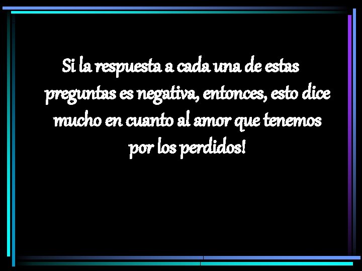 Si la respuesta a cada una de estas preguntas es negativa, entonces, esto dice