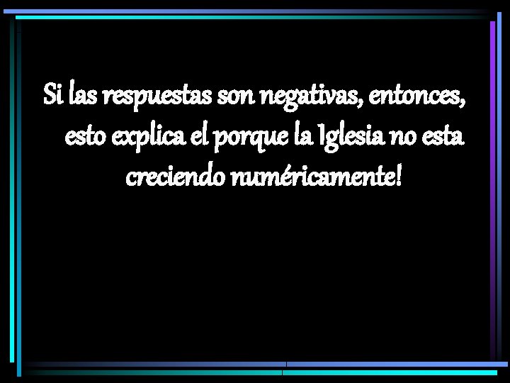 Si las respuestas son negativas, entonces, esto explica el porque la Iglesia no esta