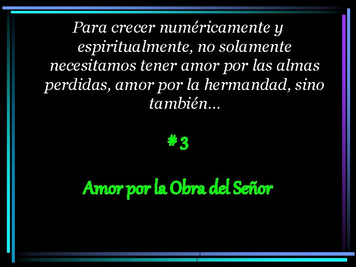 Para crecer numéricamente y espiritualmente, no solamente necesitamos tener amor por las almas perdidas,
