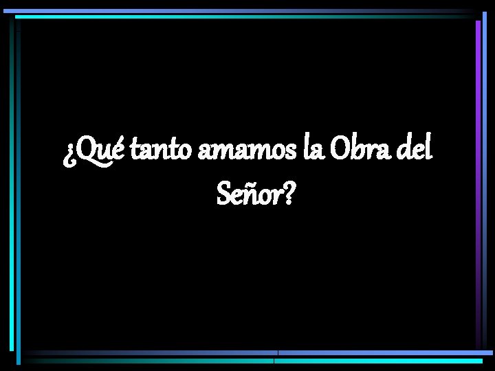 ¿Qué tanto amamos la Obra del Señor? 
