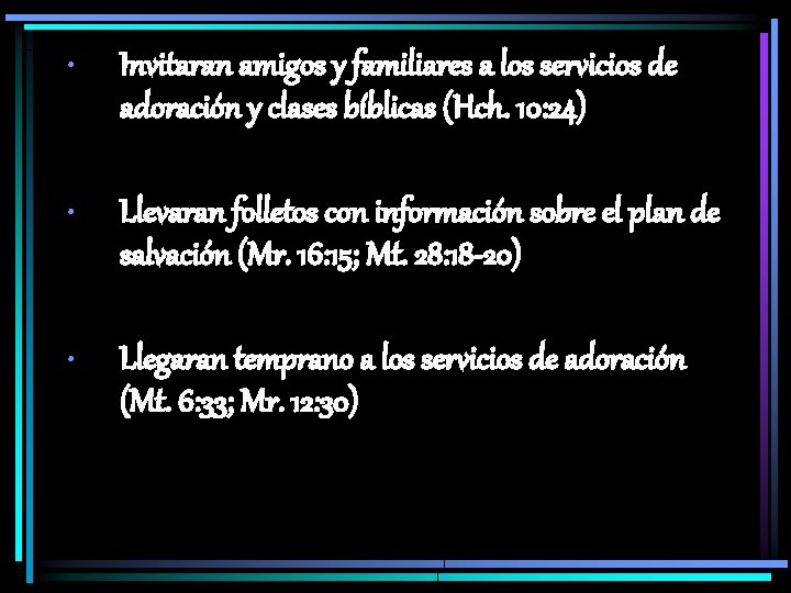  • Invitaran amigos y familiares a los servicios de adoración y clases bíblicas