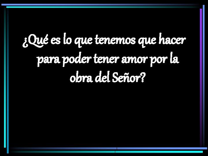 ¿Qué es lo que tenemos que hacer para poder tener amor por la obra