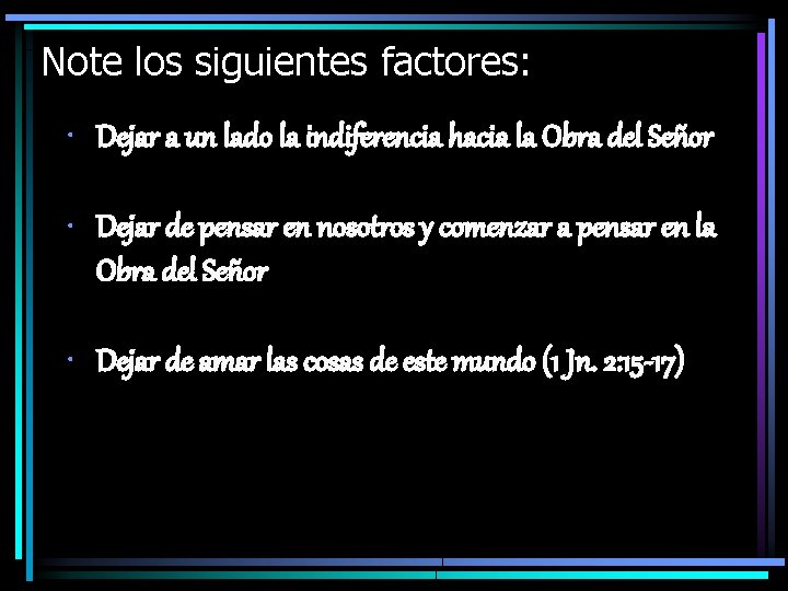 Note los siguientes factores: • Dejar a un lado la indiferencia hacia la Obra