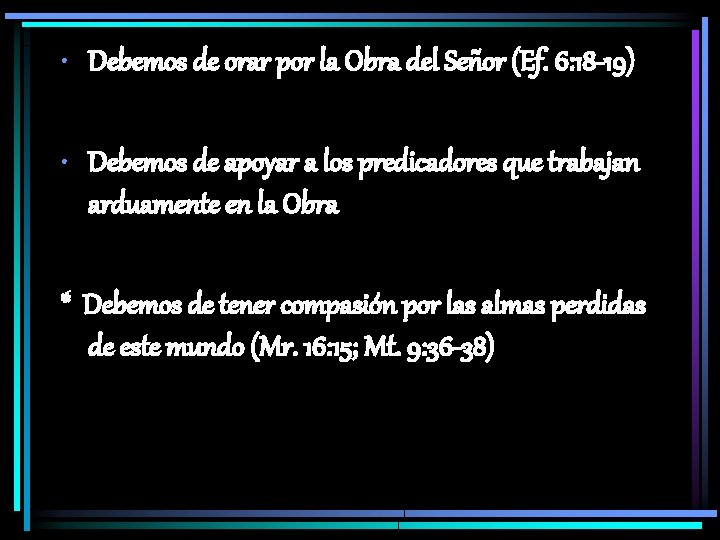  • Debemos de orar por la Obra del Señor (Ef. 6: 18 -19)