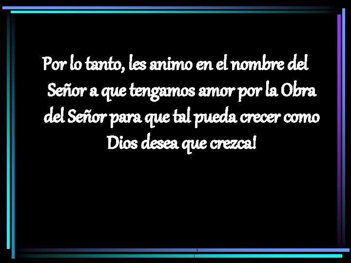 Por lo tanto, les animo en el nombre del Señor a que tengamos amor