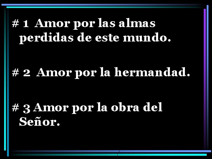 # 1 Amor por las almas perdidas de este mundo. # 2 Amor por